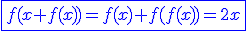 \blue\fbox{f(x+f(x))=f(x)+f(f(x))=2x}